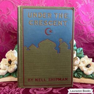 1915 Under The Crescent by Nell Shipman. Illustrated Antique Book, Scarce